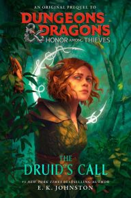 Title: Dungeons & Dragons: Honor Among Thieves: The Druid's Call, Author: E. K. Johnston
