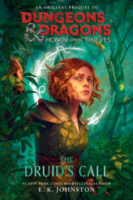 Title: Dungeons & Dragons: Honor Among Thieves: The Druid's Call, Author: E. K. Johnston
