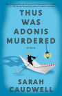 Thus Was Adonis Murdered: A Novel