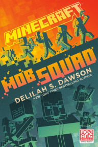 Title: Minecraft: Mob Squad: An Official Minecraft Novel, Author: Delilah S. Dawson