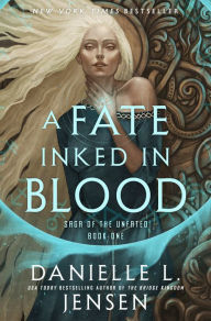 Title: A Fate Inked in Blood: Book One of the Saga of the Unfated, Author: Danielle L. Jensen