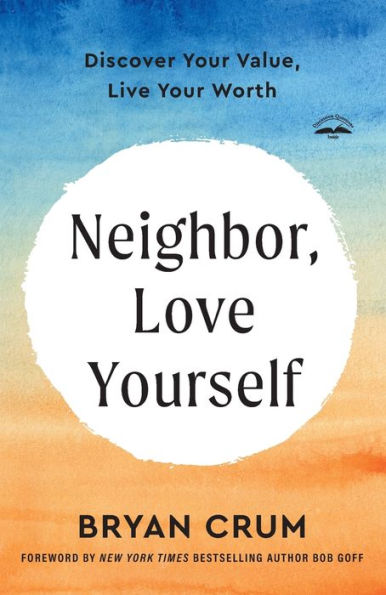 Neighbor, Love Yourself: Discover Your Value, Live Your Worth