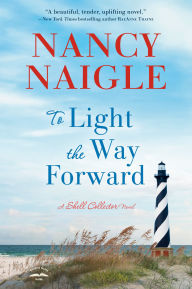 Title: To Light the Way Forward: A Shell Collector Novel, Author: Nancy Naigle