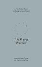 The Prayer Practice: A Four-Session Guide to Praying as Jesus Prayed