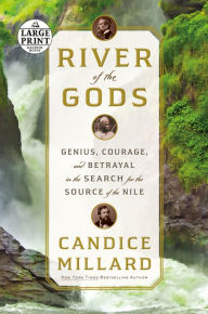 Title: River of the Gods: Genius, Courage, and Betrayal in the Search for the Source of the Nile, Author: Candice Millard