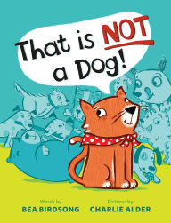 Title: That Is Not a Dog!, Author: Bea Birdsong