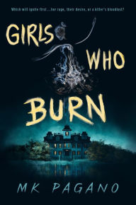 Title: Girls Who Burn, Author: MK Pagano