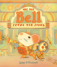 Title: The Day Bell Found Her Sound, Author: Lizzy O'Donnell