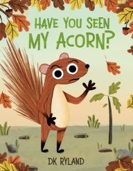 Title: Have You Seen My Acorn?, Author: DK Ryland