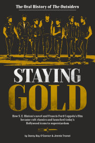 Title: Staying Gold: The Oral History of The Outsiders, Author: Danny Boy O'Connor