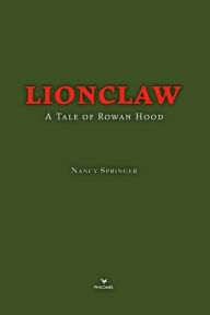 Title: Lionclaw: A Tale of Rowan Hood, Author: Nancy Springer