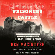 Title: Prisoners of the Castle: An Epic Story of Survival and Escape from Colditz, the Nazis' Fortress Prison, Author: Ben Macintyre