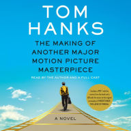 Title: The Making of Another Major Motion Picture Masterpiece: A novel, Author: Tom Hanks