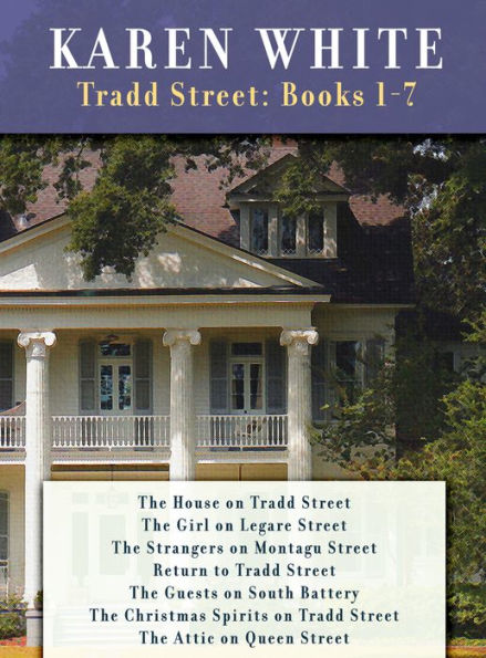 Karen White's Tradd Street: Books 1 -7: THE HOUSE ON TRADD STREET,GIRL ON LEGARE STREET,THE STRANGERS ON MONTAGU STREET RETURN TO TRADD STREET,THE GUESTS ON SOUTH BATTERY,CHRISTMAS SPIRITS ON TRADD ST