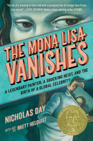 Title: The Mona Lisa Vanishes: A Legendary Painter, a Shocking Heist, and the Birth of a Global Celebrity, Author: Nicholas Day