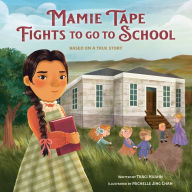 Title: Mamie Tape Fights to Go to School: Based on a True Story, Author: Traci Huahn