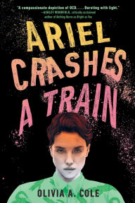 Title: Ariel Crashes a Train, Author: Olivia A. Cole
