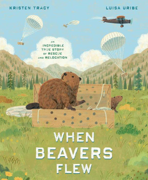 When Beavers Flew: An Incredible True Story of Rescue and Relocation