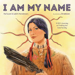 Alternative view 1 of I Am My Name: A Girl's Journey to Finding Her Cree Family