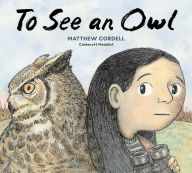Title: To See an Owl, Author: Matthew Cordell
