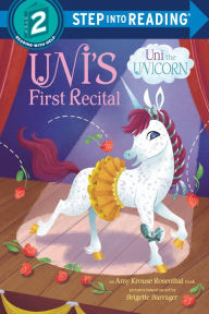 Title: Uni's First Recital (Uni the Unicorn), Author: Amy Krouse Rosenthal