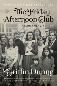 Title: The Friday Afternoon Club: A Family Memoir, Author: Griffin Dunne