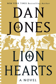 Title: Lion Hearts: A Novel, Author: Dan Jones