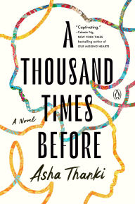 Title: A Thousand Times Before: A Novel, Author: Asha Thanki