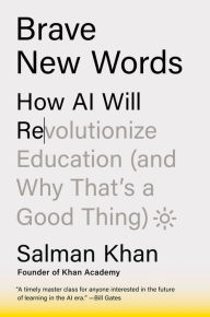 Title: Brave New Words: How AI Will Revolutionize Education (and Why That's a Good Thing), Author: Salman Khan