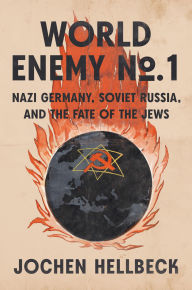 Title: World Enemy No. 1: Nazi Germany, Soviet Russia, and the Fate of the Jews, Author: Jochen Hellbeck