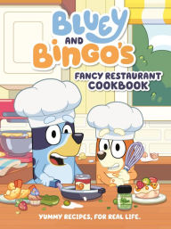 Title: Bluey and Bingo's Fancy Restaurant Cookbook: Yummy Recipes, for Real Life, Author: Penguin Young Readers