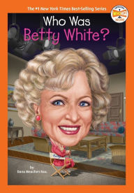 Title: Who Was Betty White?, Author: Dana Meachen Rau