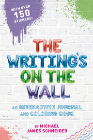 Title: The Writing's on the Wall: An Interactive Journal and Coloring Book, Author: Michael James Schneider