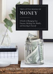 Alternative view 1 of The Little Book of Money: A Guide to Managing Your Finances, Building Your Wealth, & Investing in Yourself