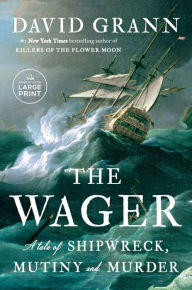 Title: The Wager: A Tale of Shipwreck, Mutiny and Murder (2023 B&N Author of the Year), Author: David Grann