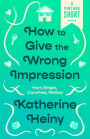 How to Give the Wrong Impression: from Single, Carefree, Mellow