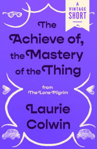 Title: The Achieve of, the Mastery of the Thing: from The Lone Pilgrim, Author: Laurie Colwin