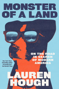 Title: Monster of a Land: On the Road in Search of Modern America, Author: Lauren Hough