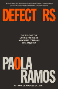 Title: Defectors: The Rise of the Latino Far Right and What It Means for America, Author: Paola Ramos
