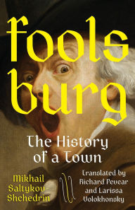 Title: Foolsburg: The History of a Town, Author: Mikhail Saltykov-Shchedrin