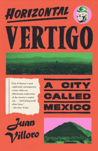 Title: Horizontal Vertigo: A City Called Mexico, Author: Juan Villoro