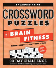 Title: Crossword Puzzles for Brain Fitness: 90-Day Challenge to Sharpen the Mind and Strengthen Cognitive Skills, Author: Aimee Lucido
