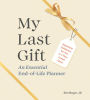 My Last Gift: An Essential End-of-Life Planner: Important Guidance for You and Your Loved Ones