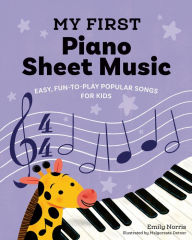 Title: My First Piano Sheet Music: Easy, Fun-to-Play Popular Songs for Kids, Author: Emily Norris