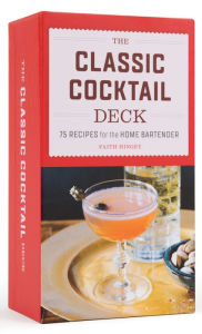 Title: The Classic Cocktail Deck: 75 Recipes for the Home Bartender, Author: Faith Hingey