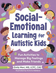 Title: Social-Emotional Learning for Autistic Kids: Fun Activities to Manage Big Feelings and Make Friends (For Ages 5-10), Author: Emily Mori