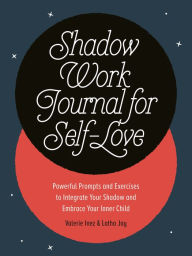 Title: Shadow Work Journal for Self-Love: Powerful Prompts and Exercises to Integrate Your Shadow and Embrace Your Inner Child, Author: Latha Jay