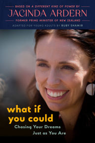 Title: What If You Could: Chasing Your Dreams Just as You Are, Author: Jacinda Ardern