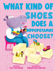 Title: What Kind of Shoes Does a Hippopotamus Choose?, Author: Kat Maconie