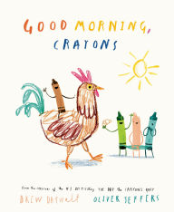 Title: Good Morning, Crayons, Author: Drew Daywalt